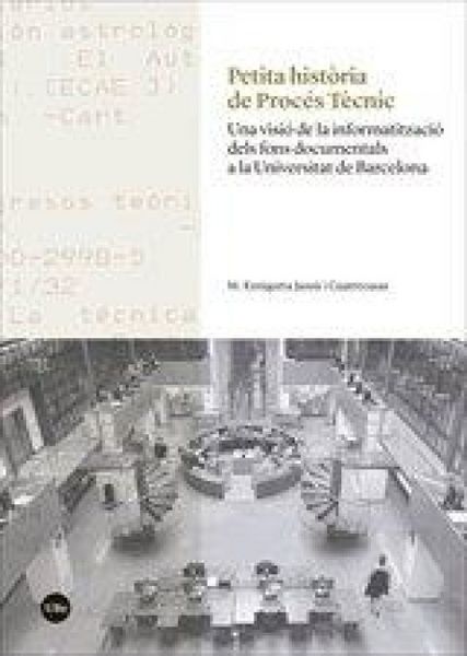 Produktbild: Petita hist&ograve;ria de Proc&eacute;s T&egrave;cnic : una visi&oacute; de la informatitzaci&oacute; del fons documental a la Universitat de Barcelona