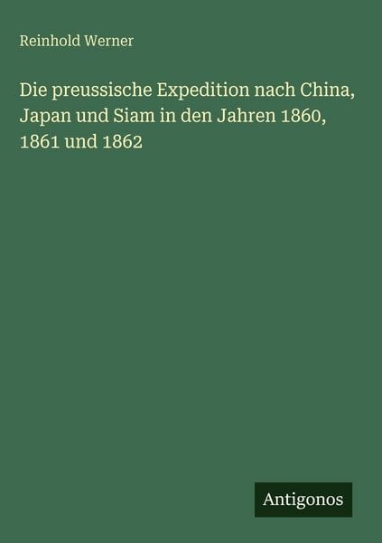 Produktbild: Die preussische Expedition nach China, Japan und Siam in den Jahren 1860, 1861 und 1862