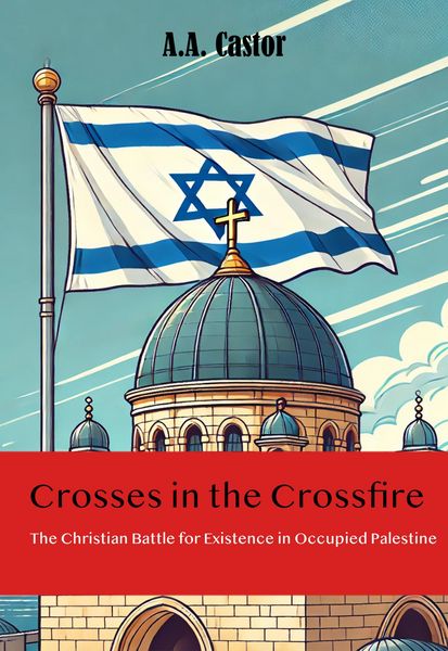 Produktbild: Crosses in the Crossfire: The Christian Battle for Existence in Occupied Palestine