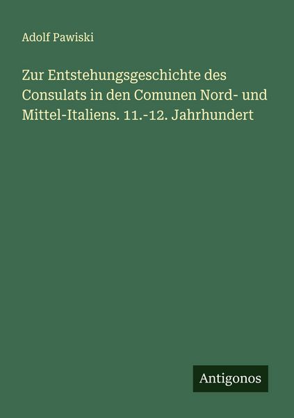 Produktbild: Zur Entstehungsgeschichte des Consulats in den Comunen Nord- und Mittel-Italiens. 11.-12. Jahrhundert