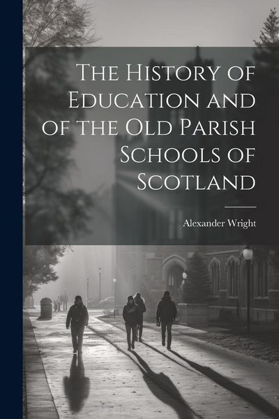 Produktbild: The History of Education and of the old Parish Schools of Scotland