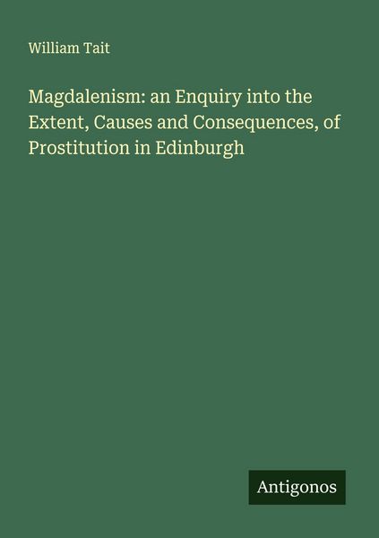 Produktbild: Magdalenism: an Enquiry into the Extent, Causes and Consequences, of Prostitution in Edinburgh