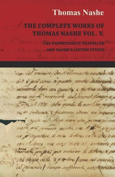 Produktbild: The Complete Works of Thomas Nashe Vol. V. the Unfortunate Traveller and Nashe's Lenten Stuffe