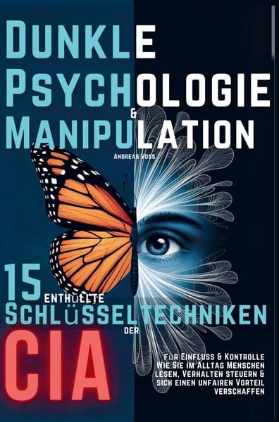 Produktbild: Dunkle Psychologie und Manipulation - 15 enth&uuml;llte Schl&uuml;sseltechniken der CIA f&uuml;r Einfluss & Kontrolle