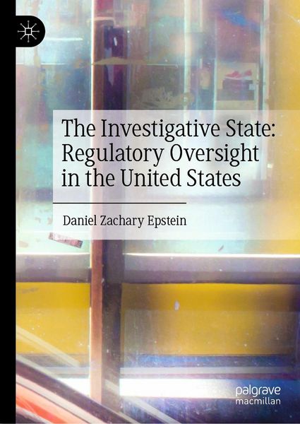 Produktbild: The Investigative State: Regulatory Oversight in the United States