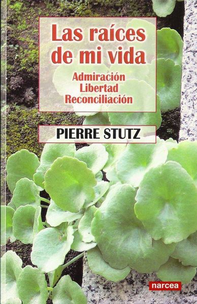Produktbild: Las ra&iacute;ces de mi vida : admiraci&oacute;n, libertad, reconciliaci&oacute;n