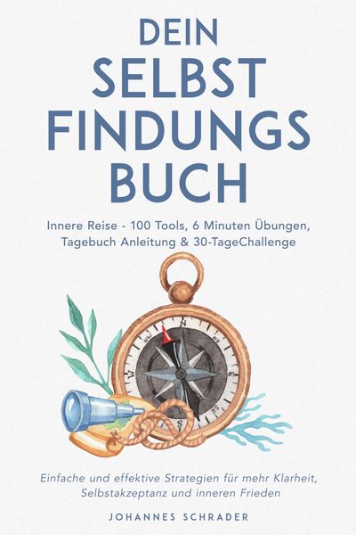 Produktbild: Dein Selbstfindungsbuch: Innere Reise - 100 Tools, 6 Minuten &Uuml;bungen, Tagebuchanleitung & 30-Tage-Challenge - Einfache und effektive Strategien f&uuml;r me