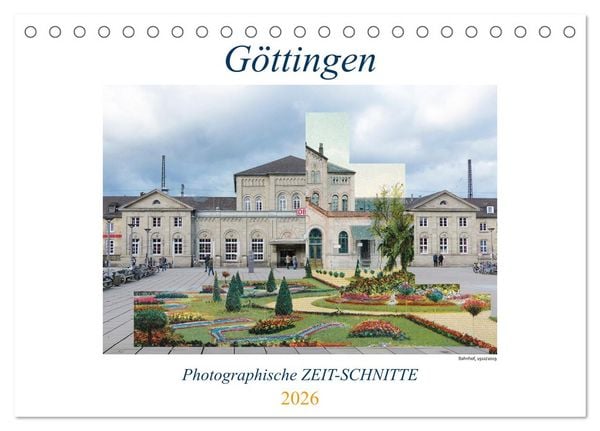 Göttingen, Photographische ZEIT-SCHNITTE (Tischkalender 2026 DIN A5 quer), CALVENDO Monatskalender
