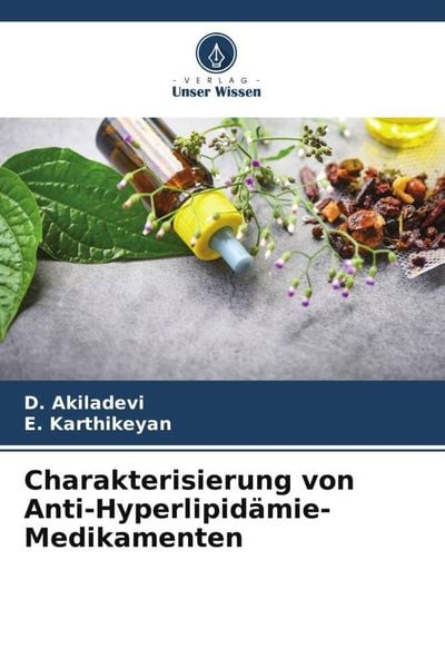 Charakterisierung von Anti-Hyperlipidämie-Medikamenten, Taschenbuch von D. Akiladevi , E. Karthikeyan, Verlag Unser Wissen, 9786205839492