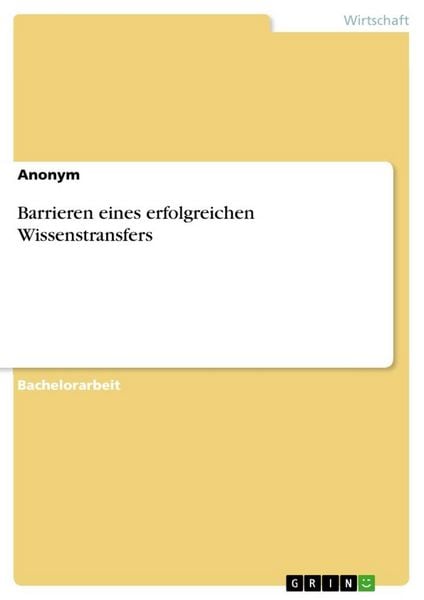 Barrieren eines erfolgreichen Wissenstransfers, Taschenbuch von , GRIN, 9783668941342