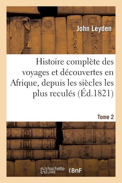 Produktbild: Histoire compl&egrave;te des voyages et d&eacute;couvertes en Afrique, depuis les si&egrave;cles les plus recul&eacute;s Tome 2
