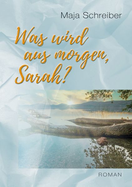 Was wird aus morgen, Sarah?, Taschenbuch von Maja Schreiber, BoD – Books on Demand, 9783754357972