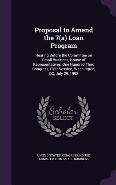 Produktbild: Proposal to Amend the 7(a) Loan Program: Hearing Before the Committee on Small Business, House of Representatives, One Hundred Third Congress, First S