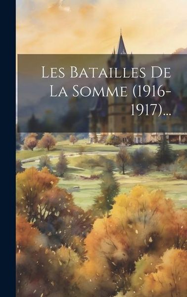 Produktbild: Les Batailles De La Somme (1916-1917)...
