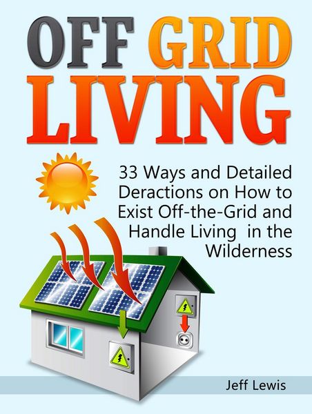 Produktbild: Off Grid Living: 33 Ways and Detailed Deractions on How to Exist Off-the-Grid and Handle Living in the Wilderness