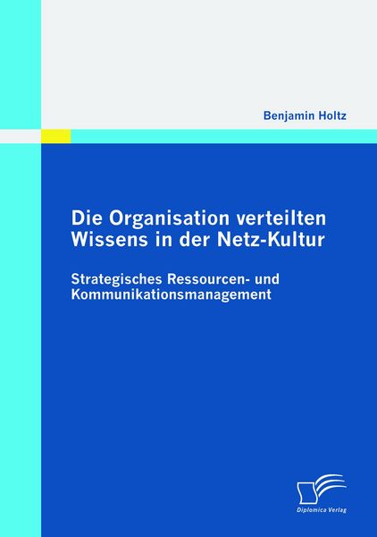 Produktbild: Die Organisation verteilten Wissens in der Netz-Kultur: Strategisches Ressourcen- und Kommunikationsmanagement