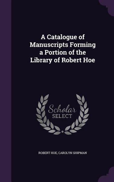 Produktbild: A Catalogue of Manuscripts Forming a Portion of the Library of Robert Hoe