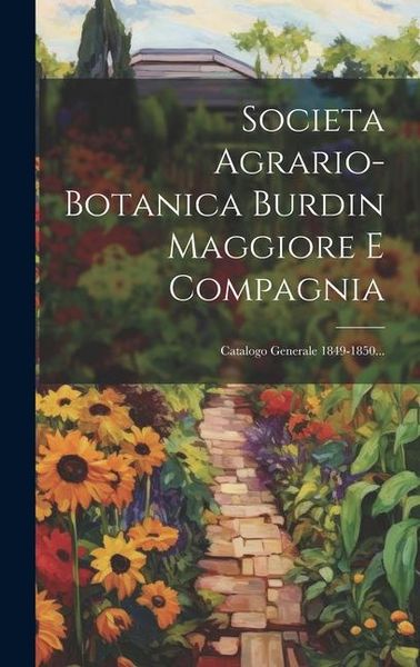 Produktbild: Societa Agrario-botanica Burdin Maggiore E Compagnia: Catalogo Generale 1849-1850...