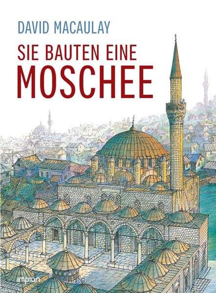 Sie bauten eine Moschee, Gebundene Ausgabe von David Macaulay, Impian, 978-3-96269-113-4