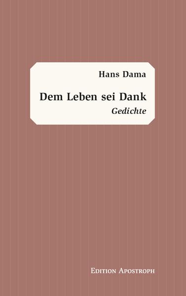 Dem Leben sei Dank, Taschenbuch von Hans Dama, Edition Apostroph, 9783950576504