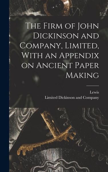 Produktbild: The Firm of John Dickinson and Company, Limited, With an Appendix on Ancient Paper Making