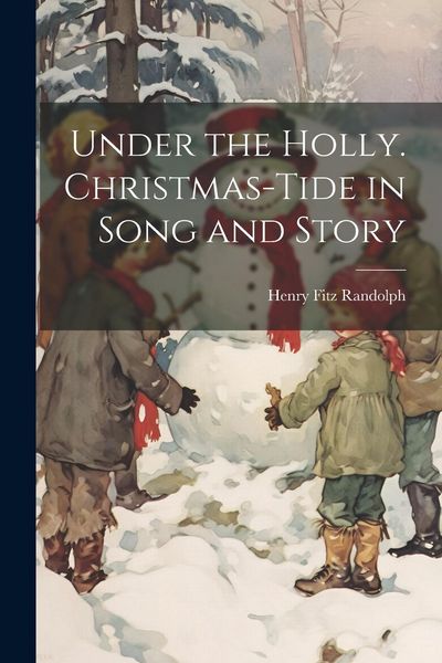 Produktbild: Under the Holly. Christmas-tide in Song and Story