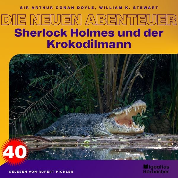 Sherlock Holmes und der Krokodilmann (Die neuen Abenteuer, Folge 40) - Arthur Conan Doyle , William K. Stewart, Audio, 9783991679653