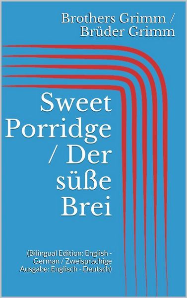 Produktbild: Sweet Porridge / Der s&uuml;&szlig;e Brei (Bilingual Edition: English - German / Zweisprachige Ausgabe: Englisch - Deutsch)