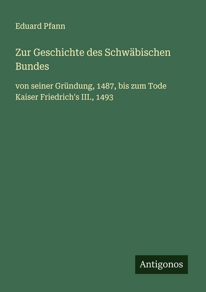 Zur Geschichte des Schwäbischen Bundes, Taschenbuch von Eduard Pfann, Antigonos Verlag, 9783563416907