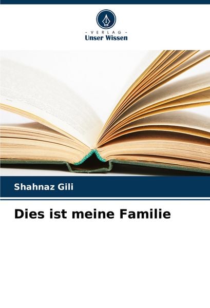 Dies ist meine Familie, Taschenbuch von Shahnaz Gili, Verlag Unser Wissen, 9786208592738