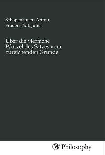 Über die vierfache Wurzel des Satzes vom zureichenden Grunde, Taschenbuch von , MV-Philosophy, 9783968801049