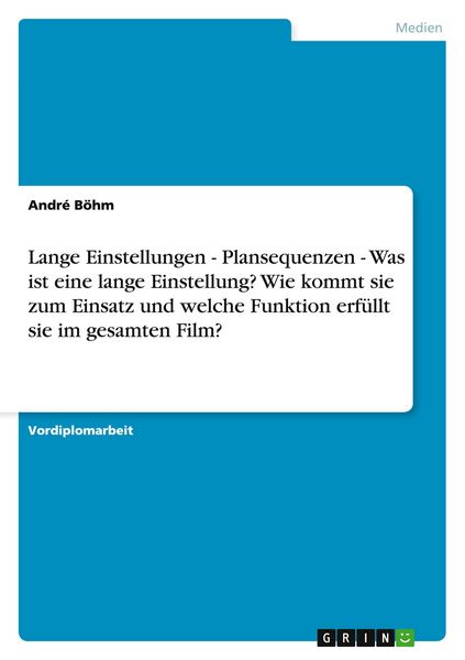 Produktbild: Lange Einstellungen - Plansequenzen - Was ist eine lange Einstellung? Wie kommt sie zum Einsatz und welche Funktion erf&uuml;llt sie im gesamten Film?
