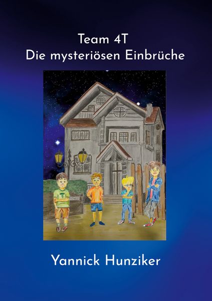 Team 4T - Die mysteriösen Einbrüche, Taschenbuch von Yannick Hunziker, BoD – Books on Demand, 9783819227653