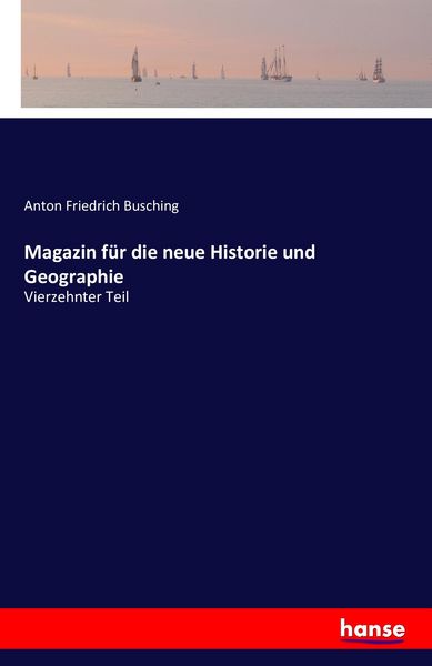 Magazin für die neue Historie und Geographie, Taschenbuch von Anton Friedrich Busching, Hansebooks, 9783742800879