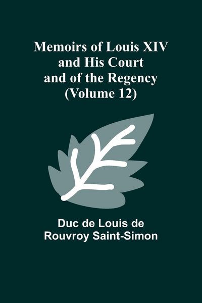 Produktbild: Memoirs of Louis XIV and His Court and of the Regency (Volume 12)
