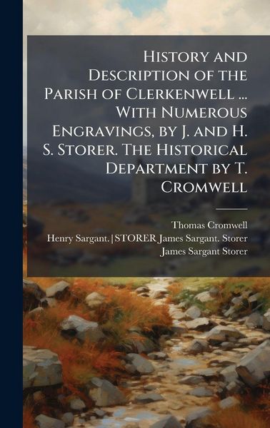 Produktbild: History and Description of the Parish of Clerkenwell ... With Numerous Engravings, by J. and H. S. Storer. The Historical Department by T. Cromwell