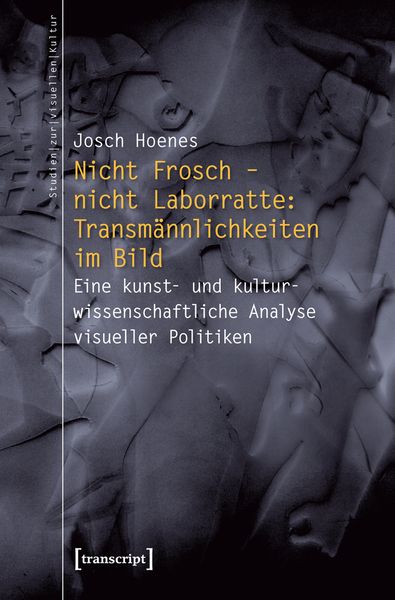 Produktbild: Nicht Frosch &ndash; nicht Laborratte: Transm&auml;nnlichkeiten im Bild