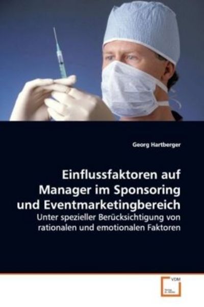 Einflussfaktoren auf Manager im Sponsoring und Eventmarketingbereich, Taschenbuch von Georg Hartberger, VDM, 9783639148343