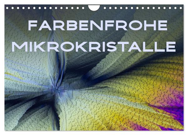 Farbenfrohe Mikrokristalle (Wandkalender 2026 DIN A4 quer), CALVENDO Monatskalender