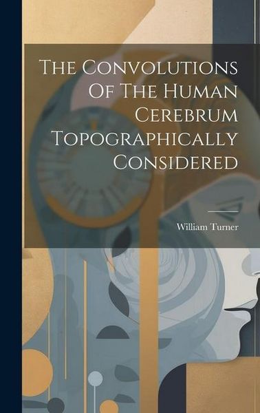Produktbild: The Convolutions Of The Human Cerebrum Topographically Considered