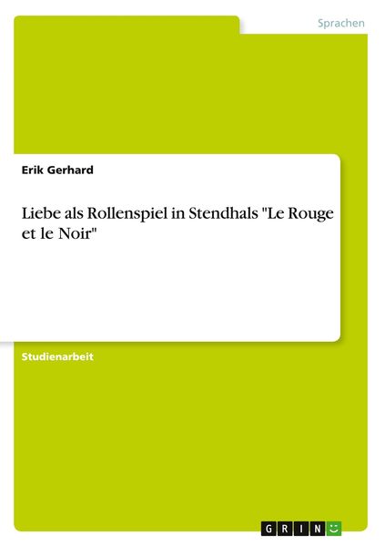 Liebe als Rollenspiel in Stendhals 'Le Rouge et le Noir'; Taschenbuch von Erik Gerhard, GRIN, 9783640812141