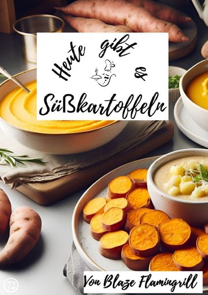 Heute gibt es / Heute gibt es - Süßkartoffeln, Taschenbuch von Blaze Flamingrill, Epubli, 9783758420771