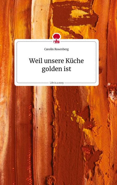 Produktbild: Weil unsere K&uuml;che golden ist. Life is a Story - story.one