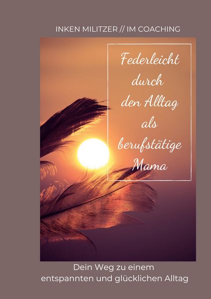 Produktbild: Federleicht durch den Alltag als berufst&auml;tige Mama