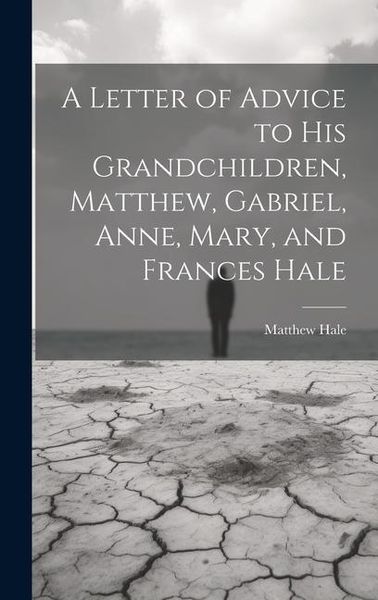 Produktbild: A Letter of Advice to His Grandchildren, Matthew, Gabriel, Anne, Mary, and Frances Hale