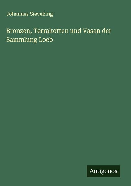 Produktbild: Bronzen, Terrakotten und Vasen der Sammlung Loeb