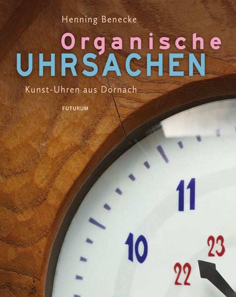 Organische Uhrsachen, Taschenbuch von Henning Benecke, Futurum Verlag, 978-3-85636-250-8