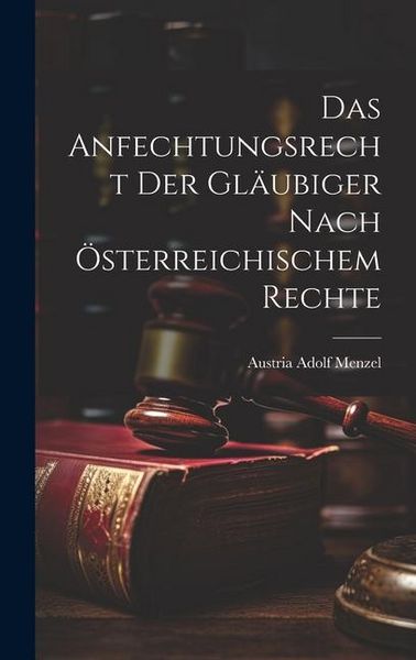 Produktbild: Das Anfechtungsrecht der Gl&auml;ubiger Nach &Ouml;sterreichischem Rechte