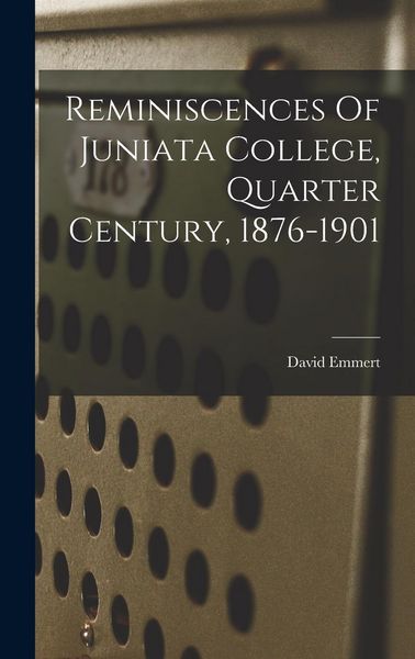 Produktbild: Reminiscences Of Juniata College, Quarter Century, 1876-1901