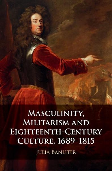 Produktbild: Masculinity, Militarism and Eighteenth-Century Culture, 1689-1815